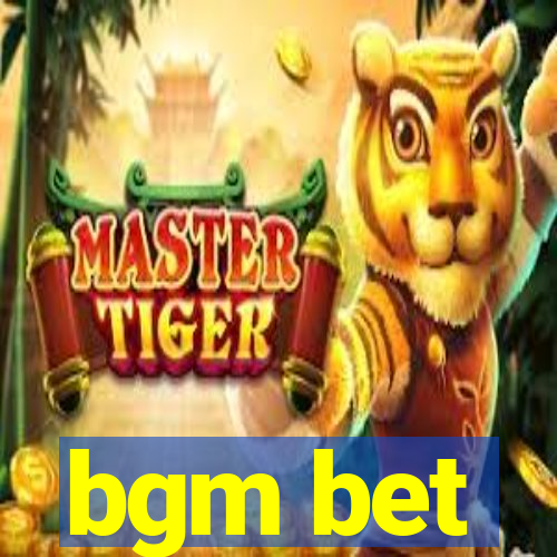bgm bet
